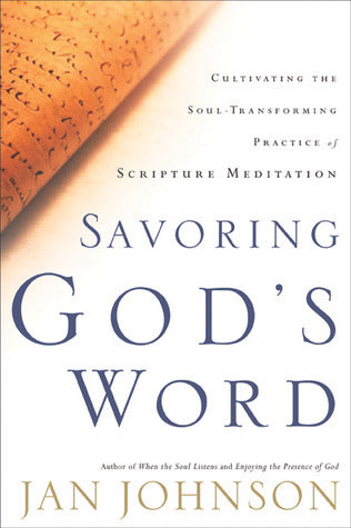Book cover of Savoring God's Word: Cultivating The Soul-Transforming Practice Of Scripture Meditation by Jan Johnson