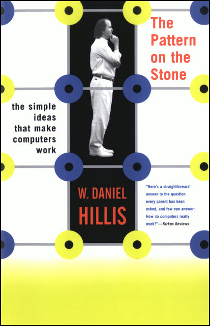 Book cover of The Pattern On The Stone: The Simple Ideas That Make Computers Work by William Daniel Hillis
