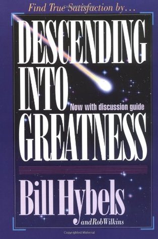 Book cover of Descending Into Greatness by Bill Hybels, Rob Wilkins