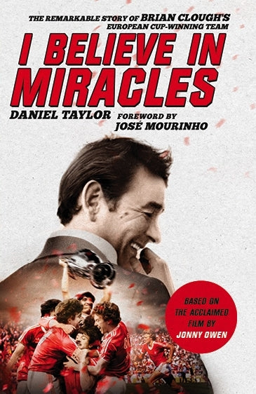 Book cover of I Believe In Miracles: The Remarkable Story Of Brian Clough’S European Cup-winning Team by Daniel Taylor, Jonny Owen