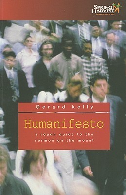 Book cover of Humanifesto: A Rough Guide To The Sermon On The Mount by Gerard Kelly, Kelly Gerard, Peter Phillips, Nick Shepherd