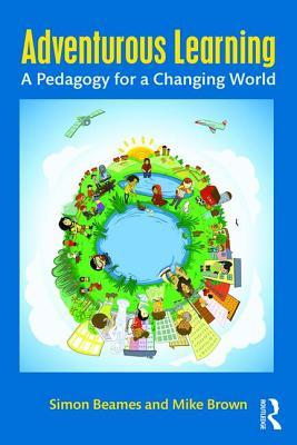 Book cover of Adventurous Learning: A Pedagogy For A Changing World by Simon Beames, Mike Brown
