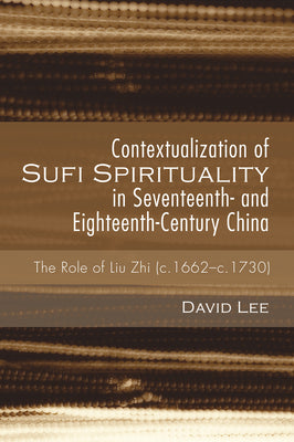 Book cover of Contextualization Of Sufi Spirituality In Seventeenth- And Eighteenth-Century China: The Role Of Liu Zhi by David Lee, Peter G. Riddell (Foreword)