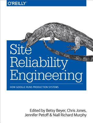 Book cover of Site Reliability Engineering: How Google Runs Production Systems by Betsy Beyer (Ed.), Chris Jones (Ed.), Jennifer Petoff (Ed.), Niall Richard Murphy (Ed.)