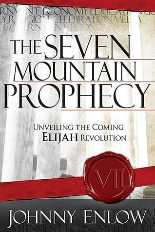 Book cover of The Seven Mountain Prophecy: Unveiling the Coming Elijah Revolution by Johnny Enlow