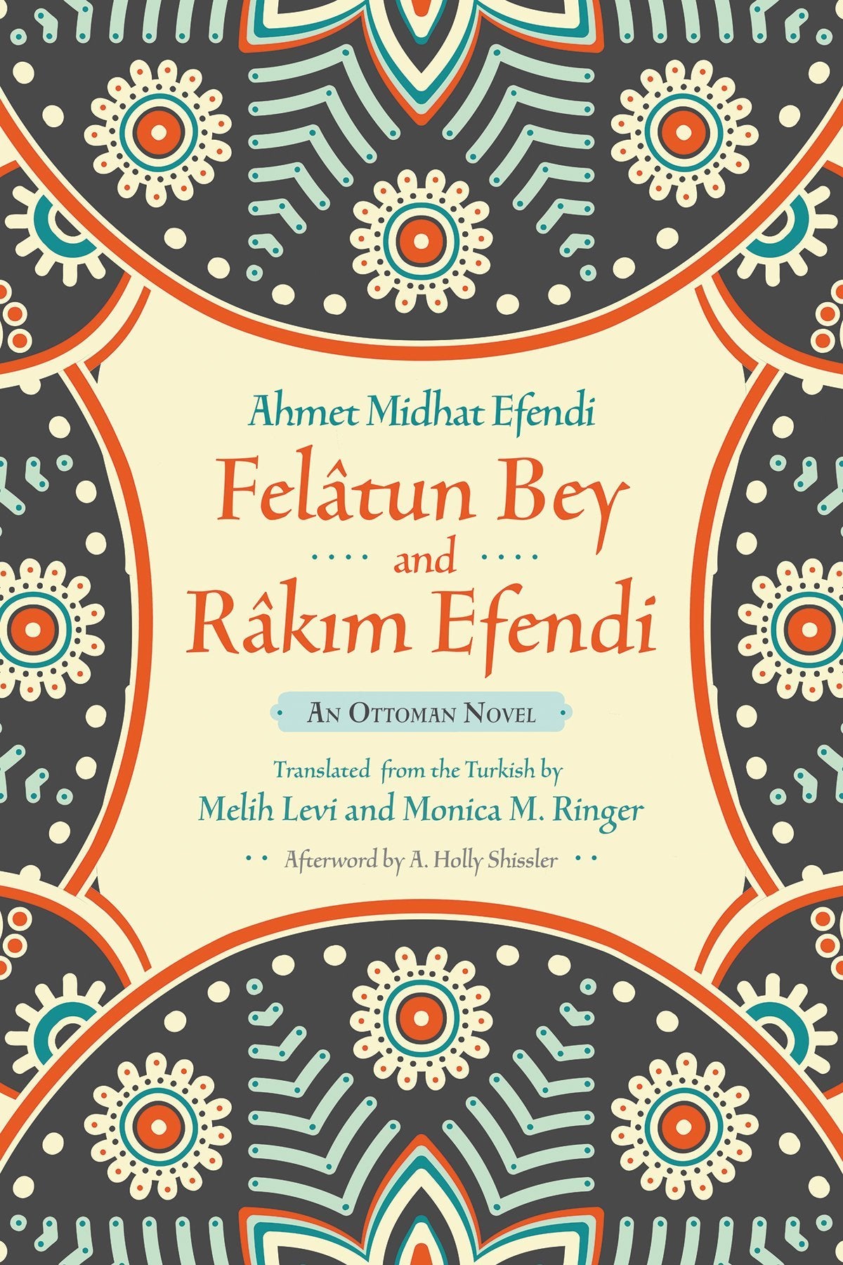 Book cover of Felâtun Bey And Râkım Efendi: An Ottoman Novel by Ahmed Midhat Efendi, Melih Levi (translator), Monica M. Ringer (translator), A. Holly Shissler (afterword)