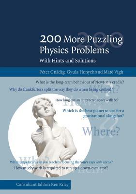 Book cover of 200 More Puzzling Physics Problems: With Hints And Solutions by Peter Gnädig, Gyula Honyek, Mate Vigh, Ken F. Riley (Consultant Editor)