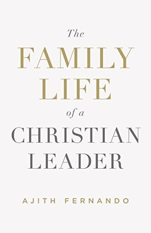 Book cover of The Family Life Of A Christian Leader by Ajith Fernando