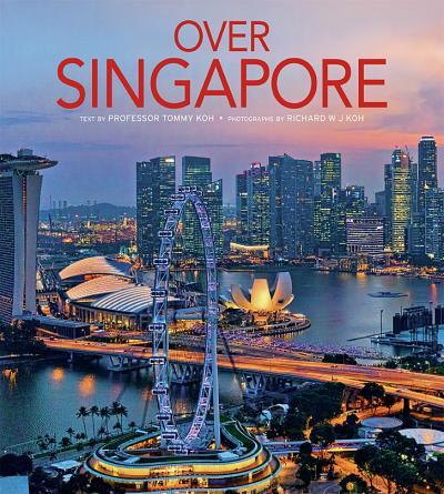 Book cover of Over Singapore by Richard W J Koh (Photographer), Tommy Koh