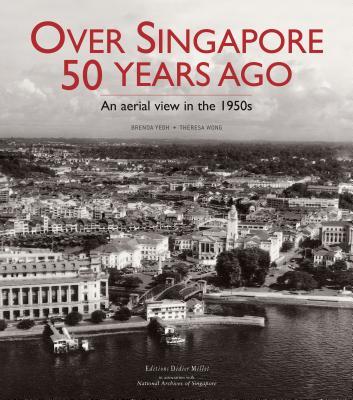 Book cover of Over Singapore 50 Years Ago: An Aerial View in the 1950s by Brenda S.A. Yeoh, Theresa Wong