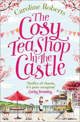 Book cover of The Cosy Teashop In The Castle by Caroline Roberts