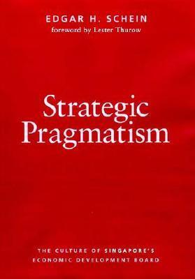 Book cover of Strategic Pragmatism: The Culture of Singapore's Economic Development Board by Edgar H. Schein, Lester Carl Thurow (Foreword)