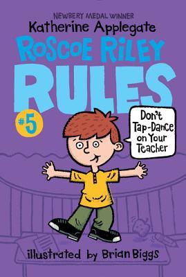 Book cover of Don't Tap-Dance On Your Teacher by Katherine Applegate, Brian Biggs (Illus.)
