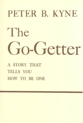 Book cover of The Go-Getter: A Story That Tells You How To Be One by Peter B. Kyne