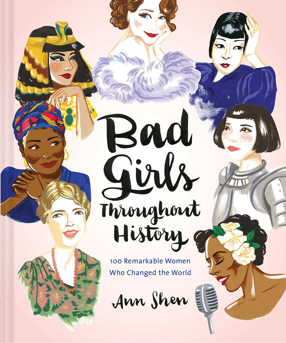Book cover of Bad Girls Throughout History: 100 Remarkable Women Who Changed the World by Ann Shen