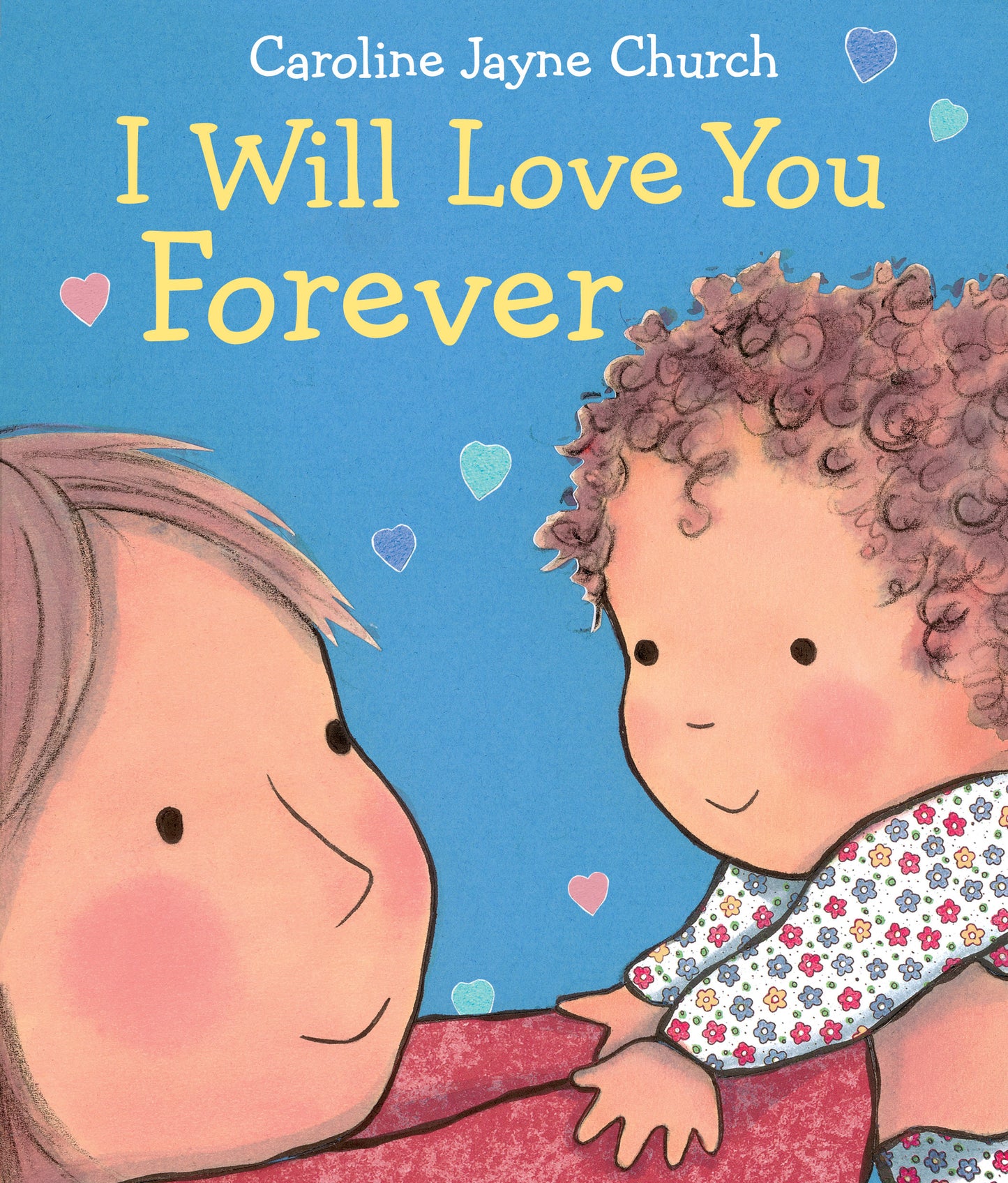 Book cover of I Will Love You Forever by Caroline Jayne Church
