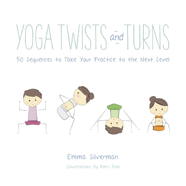 Book cover of Yoga Twists And Turns: 50 Sequences To Take Your Practice To The Next Level by Emma Silverman