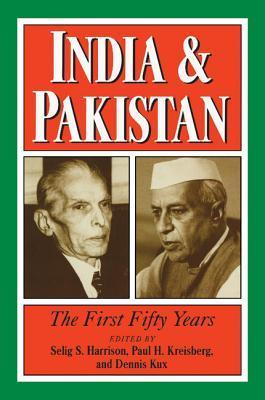 Book cover of India And Pakistan: The First Fifty Years by Selig S. Harrison (Ed.), Paul H. Kreisberg (Ed.), Dennis Kux (Ed.)