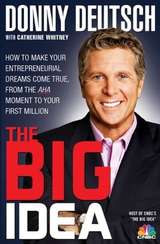 Book cover of Donny Deutsch's Big Idea: How To Make Your Entrepreneurial Dreams Come True, From The AHA Moment To Your First Million by Donny Deutsch, Catherine Whitney
