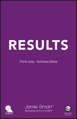 Book cover of Results - Think Less. Achieve More. by Jamie Smart