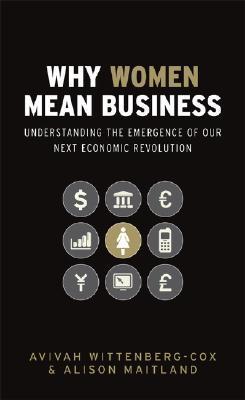 Book cover of Why Women Mean Business: Understanding The Emergence Of Our Next Economic Revolution by Avivah Wittenberg-Cox, Alison Maitland