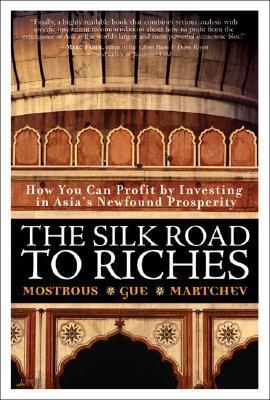 Book cover of The Silk Road To Riches: How You Can Profit By Investing In Asia's Newfound Prosperity by Yiannis G. Mostrous, Elliott H. Gue, Ivan D. Martchev