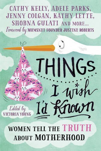 Book cover of Things I Wish I'd Known: Women Tell The Truth About Motherhood by Victoria Young (Ed.)