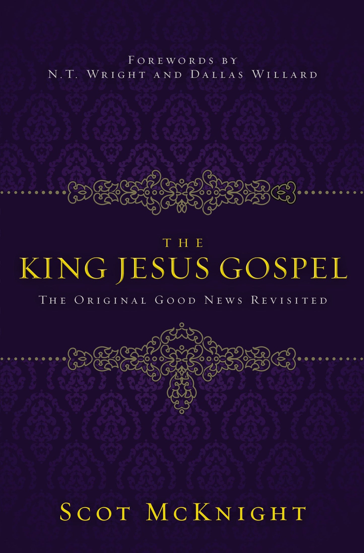 Book cover of The King Jesus Gospel: The Original Good News Revisited by Scot McKnight, N.T. Wright and Dallas Willard (Foreword)