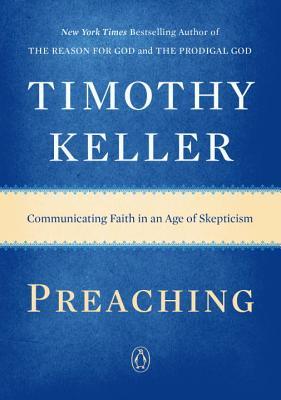 Book cover of Preaching: Communicating Faith in an Age of Skepticism by Timothy J. Keller