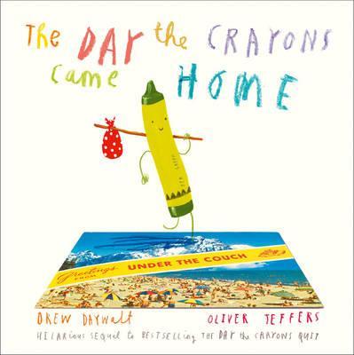 Book cover of The Day The Crayons Came Home by Drew Daywalt