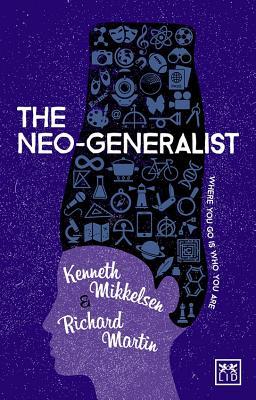 Book cover of The Neo-Generalist: Where You Go Is Who You Are by Kenneth Mikkelsen, Richard Martin
