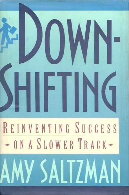 Book cover of Downshifting: Reinventing Success on a Slower Track by Amy Saltzman