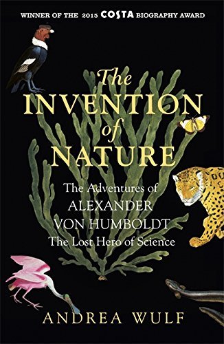 Book cover of The Invention Of Nature: The Adventures Of Alexander Von Humboldt by Andrea Wulf