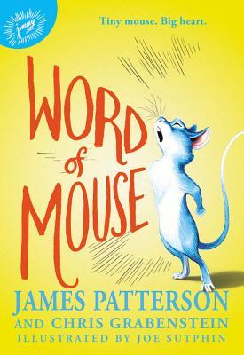 Book cover of Word Of Mouse by James Patterson, Joe Sutphin (Illus.), Chris Grabenstein