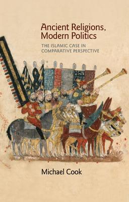 Book cover of Ancient Religions, Modern Politics: The Islamic Case in Comparative Perspective by Michael A. Cook