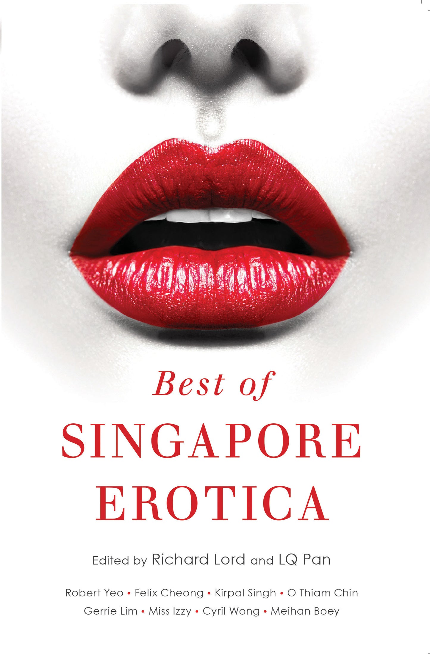 Book cover of Best Of Singapore Erotica by Richard Lord (Ed.), Gerrie Lim (Contrib.), Felix Cheong (Contrib.), Miss Izzy (Contrib.), Kirpal Singh (Contrib.), Robert Yeo (Contrib.), Cyril Wong (Contrib.), Chris Mooney-Singh (Contrib.), Samarah Zafirah (Contrib.), Meihan Boey (Contrib.), Alice Lee Am (Contrib.), Alison Lester (Contrib.), Hari Kumar (Contrib.), Lee Yew Moon (Contrib.), Lee Lian Mingmei (Contrib.), Jonathan Lim (Contrib.), O. Thiam Chin (Contrib.), LQ PAn (Ed.)