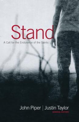 Book cover of Stand: A Call For The Endurance Of The Saints by John Piper (Ed.), Justin Taylor (Ed.), John F. MacArthur Jr., Jerry Bridges, Randy Alcorn