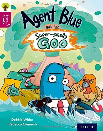 Book cover of Oxford Reading Tree Story Sparks: Oxford Level 10: Agent Blue And The Super-smelly Goo by Debbie White, Rebecca Clements (Illus.), Nikki Gamble (Series Editor)