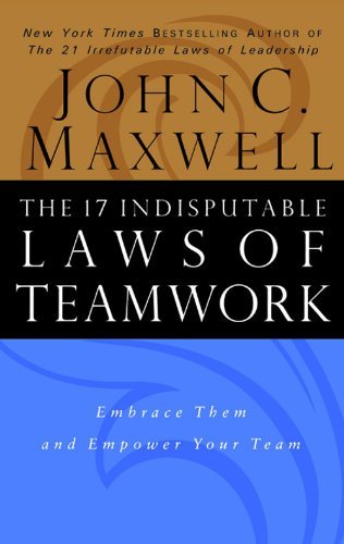Book cover of The 17 Indisputable Laws Of Teamwork by John C. Maxwell