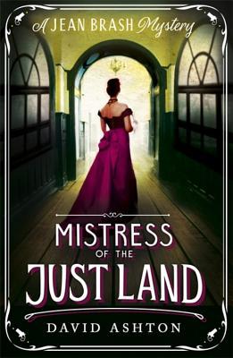 Book cover of Mistress Of The Just Land: A Jean Brash Mystery 1 by David Ashton