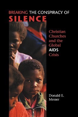 Book cover of Breaking The Conspiracy Of Silence: Christian Churches And The Global AIDS Crisis by Donald E. Messer