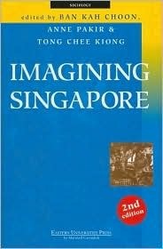 Book cover of Imagining Singapore by Ban Kah Choon (Ed.), Anne Pakir (Ed.), Chee Kiong Tong (Ed.), Yong Mun Cheong (Contrib.), Albert Lau (Contrib.), Hussin Mutalib (Contrib.), Simon S.C. Tay (Contrib.), Bilveer Singh (Contrib.), Chua Fook Kee (Contrib.), Linda Low (Contrib.), Lim Boon Tiong (Contrib.), Victor R. Savage (Contrib.), Euston Quah (Contrib.), Wong Yoon Wah (Contrib.), Chong Kim Chong (Contrib.), Edwin Thumboo (Contrib.), Nirmala Purushotam (Contrib.)