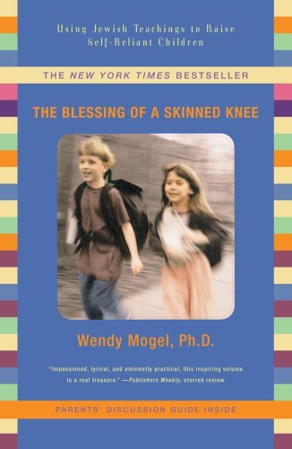 Book cover of The Blessing Of A Skinned Knee: Raising Self-Reliant Children by Wendy Mogel