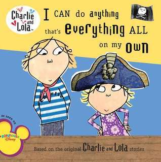Book cover of I Can Do Anything That's Everything All On My Own by Lauren Child (Creator), Carol Noble (Text), Bridget Hurst (Text)