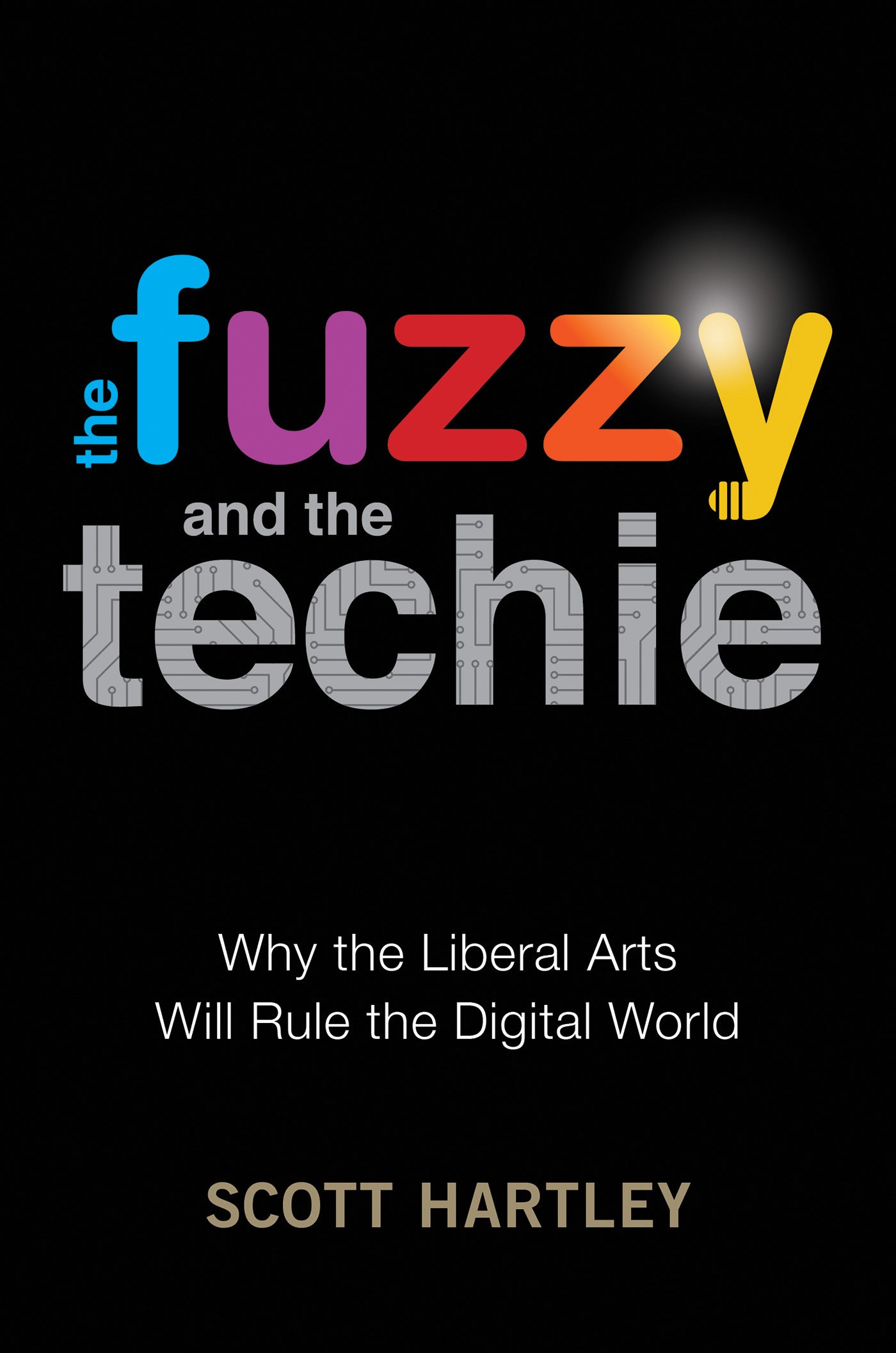 Book cover of The Fuzzy And The Techie: Why The Liberal Arts Will Rule The Digital World by Scott Hartley