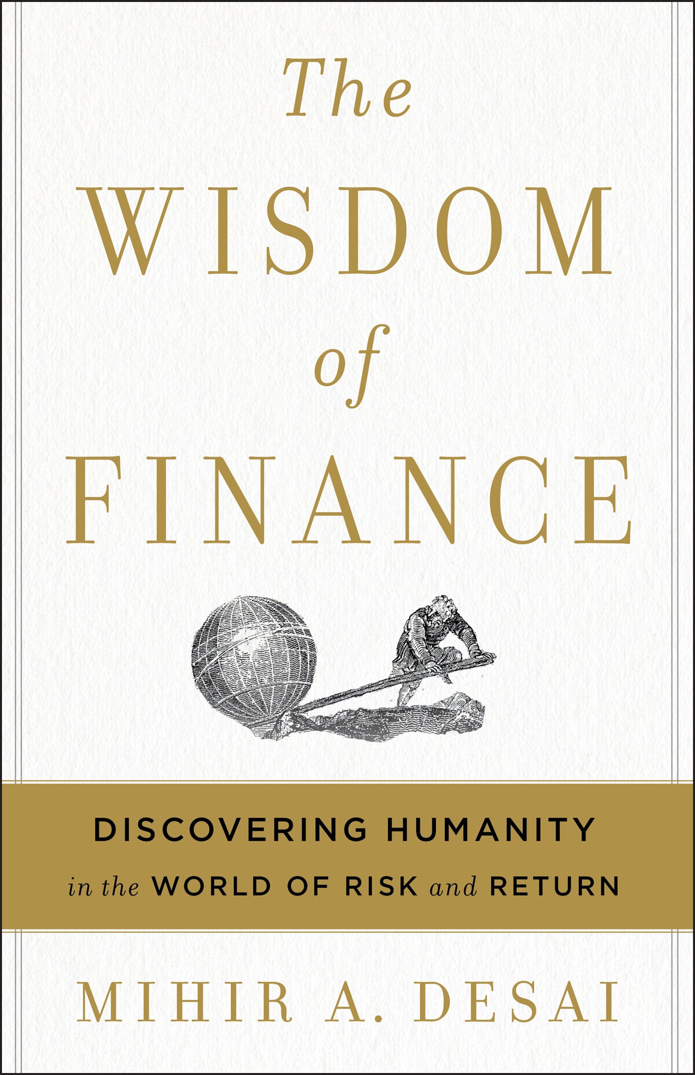 Book cover of The Wisdom Of Finance: Discovering Humanity In The World Of Risk And Return by Mihir Desai