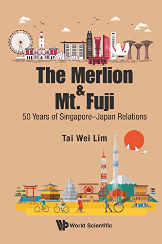 Book cover of Merlion And Mt. Fuji, The: 50 Years Of Singapore-Japan Relations by Tai Wei Lim