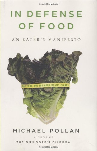 Book cover of In Defense Of Food: An Eater's Manifesto by Michael Pollan