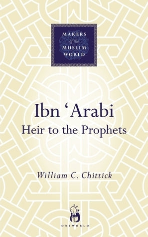 Book cover of Ibn 'Arabi: Heir to the Prophets by William C. Chittick