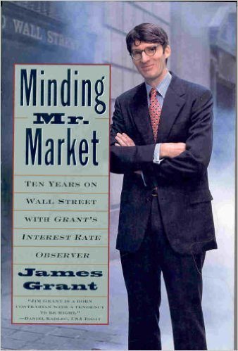 Book cover of Minding Mister Market: Ten Years on Wall Street With Grant's Interest Rate Observer by James Grant